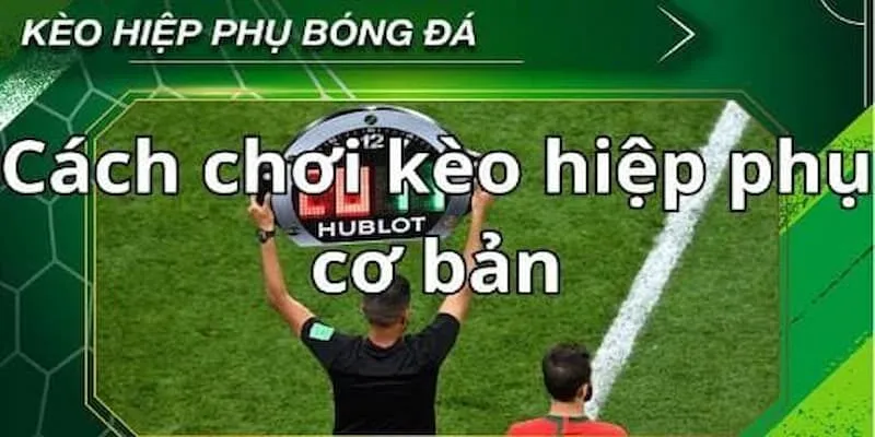 Kèo Hiệp Phụ - Hướng Dẫn Cách Đặt Kèo Một Cách Hiệu Quả Hướng dẫn đơn giản nhất để đặt cược kèo hiệp phụ